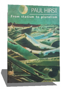 PAUL HIRST FROM STATISM TO PLURALISM