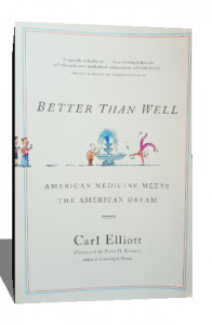 Better Than Well: American Medicine Meets the American Dream