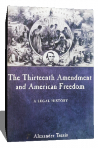 The Thirteenth Amendment and American Freedom: A Legal History