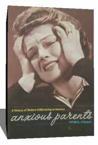 Anxious Parents: A History of Modern Childrearing in America
