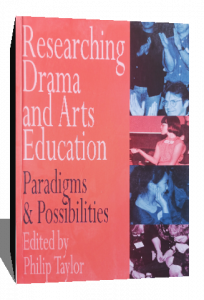 RESEARCHING DRAMA AND ARTS EDUCATION PARADIGMS AND POSSIBILITIES