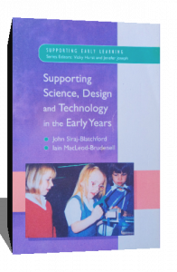 SUPPORTING SCIENCE DESIGN AND TECHNOLOGY IN THE EARLY YEARS