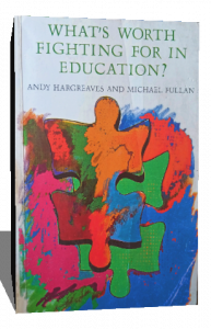 WHATS WORTH FIGHTING FOR IN EDUCATION