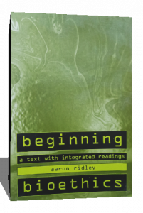 BEGINNING A TEXT WITH INTEGRATED READINGS AARON RIDLEY BIOETHICS