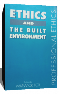 ETHICS AND THE BUILT ENVIRONMENT