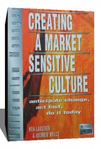 creating a market sensitive culture anticipate change act fast do it today