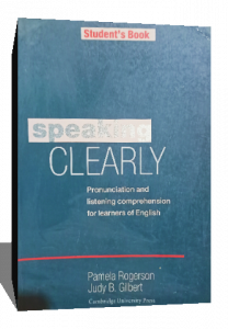 Speaking Clearly Student's book: Pronunciation and Listening Comprehension for Learners of English by Pamela Rogerson