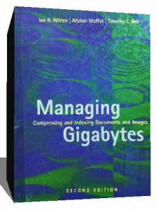 Managing Gigabytes: Compressing and Indexing Documents and Images, Second Edition (The Morgan Kaufmann Series in Multimedia Information and Systems)