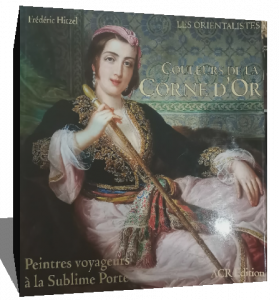 Couleurs de la Corne d'Or. Peintres voyageurs a la Sublime Porte (Les Orientalistes, Vol. 15) (French Edition