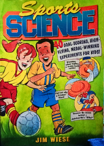 Sports Science: 40 Goal-Scoring, High-Flying, Medal-Winning Experiments for Kids
