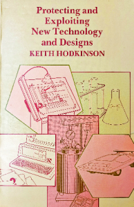 Protecting and exploiting new technology and designs keith hodkinson