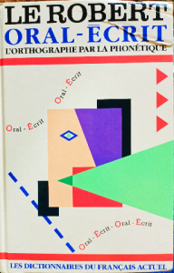 Le Robert Oral-Ecrit / L'orthographe par la phonetique