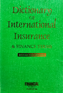 Dictionary of international insurance & finance terms