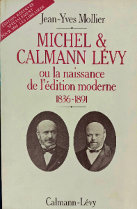 Michel&calmann lévy ou la naissance de l'édition moderne 1836'_1891