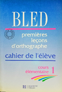 Bled première leçons d'orthographe cahier de l'eleve