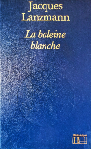 Jacques lanzmann la baleine blanche