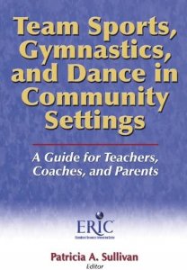 Team Sports, Gymnastics and Dance in Community Settings: A Guide for Teachers, Coaches, and Parents