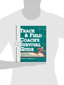 Track & Field Coach's Survival Guide: Practical Techniques and Materials for Building an Effective Program and Success in Every Event