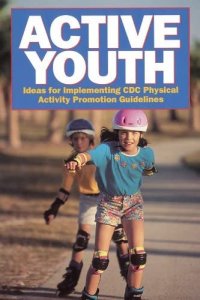 Active Youth: Ideas for Implementing CDC Physical Activity Promotion Guidelines