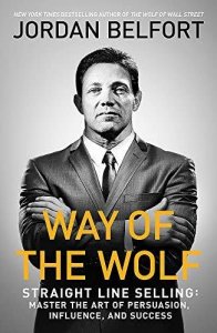 Way of the Wolf: Straight Line Selling: Master the Art of Persuasion, Influence, and Success