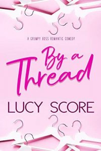 By a Thread: A Grumpy Boss romantic comedy
