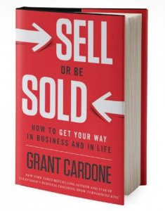 Sell Or Be Sold: How to Get Your Way in Business and in Life