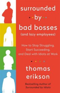 Surrounded by Bad Bosses and Lazy Employees: Or, How to Deal with Idiots at Work