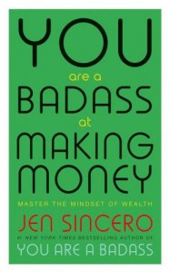 You Are a Badass at Making Money: Master the Mindset of Wealth