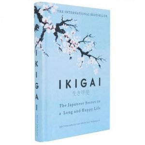 Ikigai: The Japanese Secret to a Long and Happy Life
