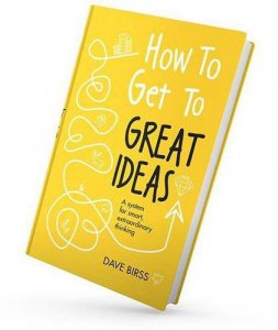 How to Get to Great Ideas: A System for Smart, Extraordinary Thinking