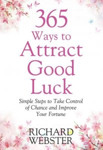 365 Ways to Attract Good Luck: Simple Steps to Take Control of Chance and Improve Your Future